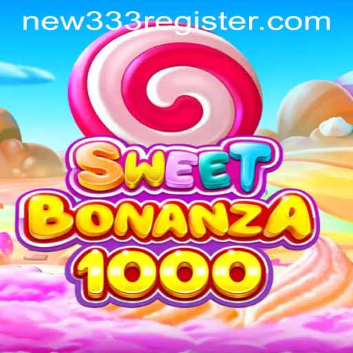 Exploring the SweetBonanza1000 Game and NEW333 REGISTER Opportunity
